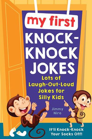 My First Knock-Knock Jokes : Lots of Laugh-Out-Loud Jokes for Silly Kids - Jimmy Niro
