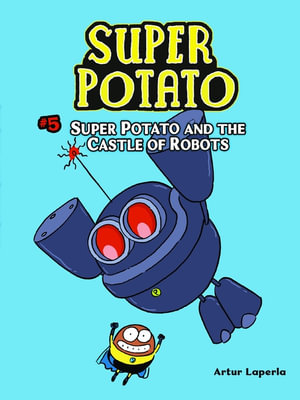 Super Potato and the Castle of Robots : Book 5 - Artur Laperla