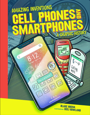 Cell Phones and Smartphones : A Graphic History - Blake Hoena