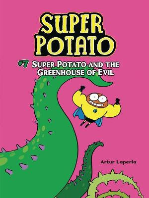 Super Potato and the Greenhouse of Evil : Book 7 - Artur Laperla
