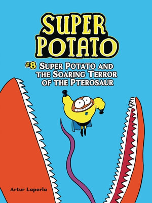 Super Potato and the Soaring Terror of the Pterosaur : Book 8 - Artur Laperla