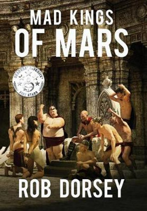 Mad Kings of Mars - F. Rob Dorsey