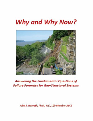 Why and Why Now? Answering the Fundamental Questions of Failure Forensics for Geo-Structural Systems - John S. Horvath