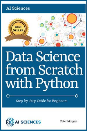 Data Science from Scratch with Python : Step-by-Step Guide - Peter Morgan