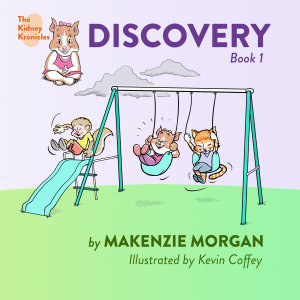 The Kidney Kronicles : Discovery - Makenzie Morgan