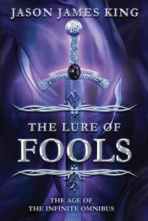 The Lure of Fools : The Age of the Infinite Omnibus - Jason James King