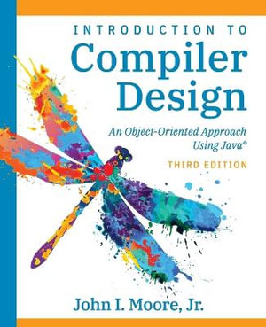 Compiler Design Using Java(R) : An Object-Oriented Approach - John I. Moore