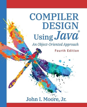 Compiler Design Using Java(R) : An Object-Oriented Approach - John I. Moore