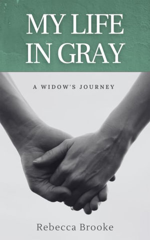 My Life in Gray : A Widow's Journey - Rebecca Brooke