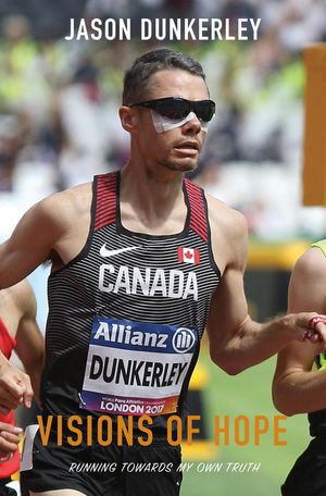 Visions of Hope : Running Towards My Own Truth - Jason Dunkerley