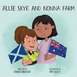 Allie Skye and Nonna Farm : A young girl arrives on magical Skye with her friends Nessie and Wombat to learn about Scotland. A story about tartan, - Donna Kay Davidson
