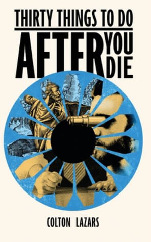 Thirty Things To Do After You Die - Colton Lazars