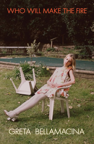 Who Will Make the Fire - Greta Bellamacina