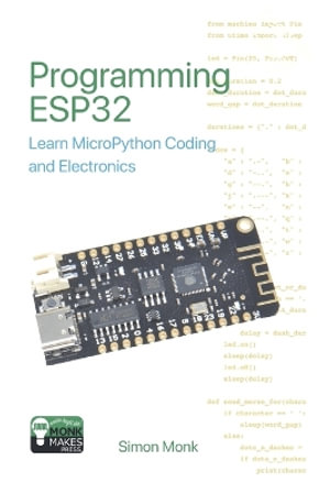 Programming ESP32 : Learn MicroPython Coding and Electronics - Simon Monk