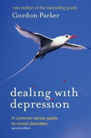 Dealing with Depression : A Common Sense Guide to Mood Disorders - Gordon Parker