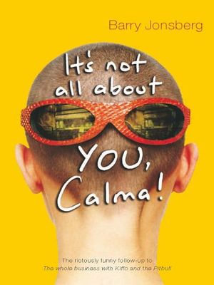 It's not all about YOU, Calma - Barry Jonsberg