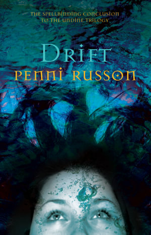Drift : The Spellbinding Conclusion to the Undine Trilogy - Penni Russon