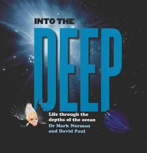 Into the Deep : Life Through the Depths of the Ocean : Rare Earth Series - Dr Mark Norman