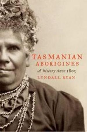 Tasmanian Aborigines : A History Since 1803 - Lyndall Ryan