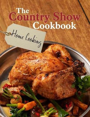 The Country Show Cookbook : Home Cooking  - NSW Agricultural Societies Council