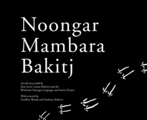 Noongar Mambara Bakitj : An old story retold - Wirlomin Noongar Language and Stories