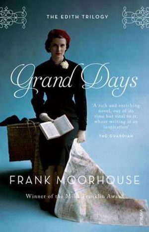 Grand Days : The Edith Trilogy: Volume 1 - Frank Moorhouse