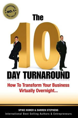 The 10 Day Turnaround : How to Transform Your Business Virtually Overnight - Darren Stephens