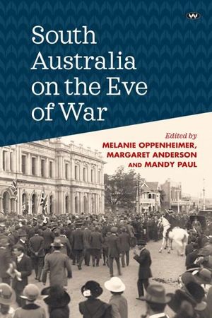 South Australia on the Eve of War - Melanie Oppenheimer