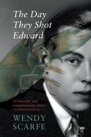 The Day They Shot Edward - Wendy Scarfe