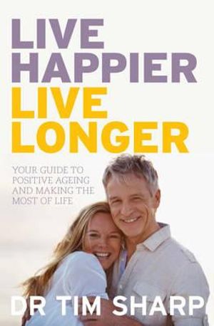 Live Happier, Live Longer - Dr Timothy Sharp