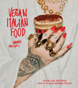 Vegan Italian Food : Over 100 Recipes for a Plant-based Feast - Shannon Martinez