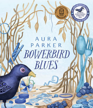 Bowerbird Blues : National Simultaneous Storytime 2024 - Aura Parker