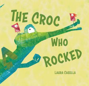 The Croc Who Rocked - Laura Casella
