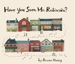 Have You Seen Mr. Robinson? - Arwen Huang