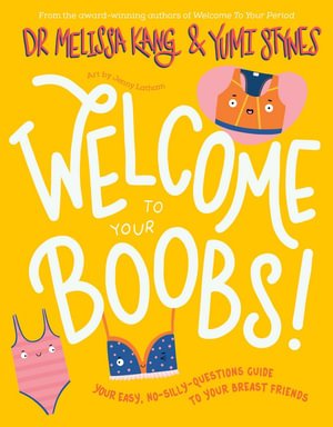 Welcome to Your Boobs! : Your easy, no-silly-questions guide to your breast friends - Melissa Kang