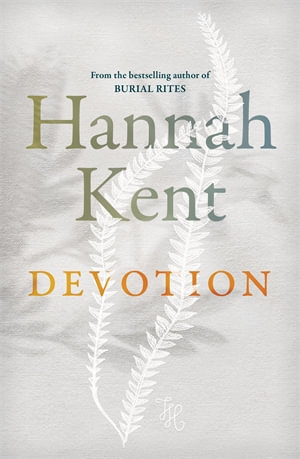 Devotion : From the author of Burial Rites and The Good People - Hannah Kent