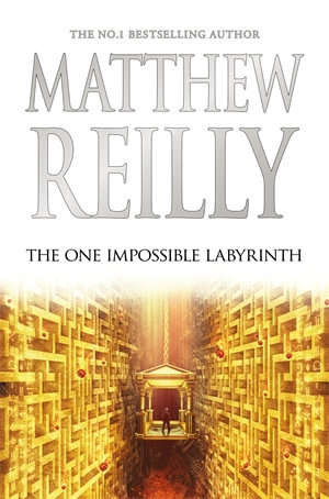 The One Impossible Labyrinth, Jack West Jr Novel 7 by Matthew Reilly |  9781760559090 | Booktopia