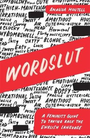 Wordslut, Feminist Guide to Taking Back the English Language by Amanda  Montell | 9781760640958 | Booktopia