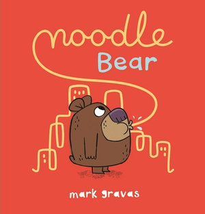 Noodle Bear - Mark Gravas