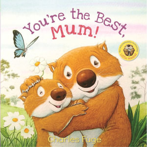 You're the Best, Mum! : Little Wombat - Charles Fuge