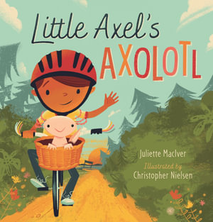 Little Axel's Axolotl - Juliette MacIver
