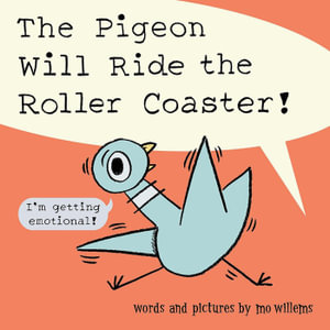 The Pigeon Will Ride the Roller Coaster! : Pigeon - Mo Willems