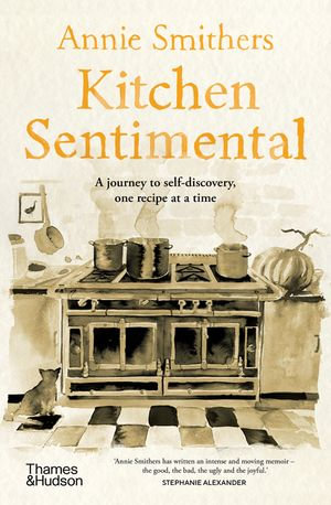 Kitchen Sentimental : A journey to self-discovery, one recipe at a time - Annie Smithers