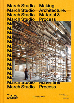 March Studio : Making Architecture, Material & Process - Fleur Watson