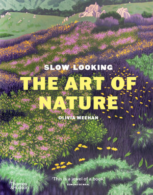 Slow Looking : The Art of Nature - Olivia Meehan