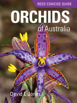Reed Concise Guide : Orchids of Australia - David L. Jones