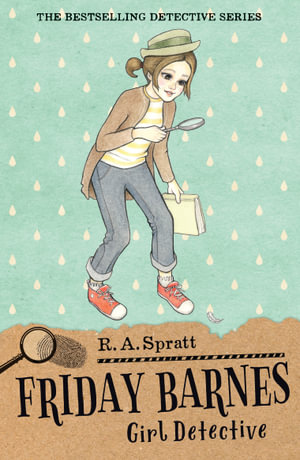 Friday Barnes : Girl Detective : Friday Barnes Book 1 - R.A. Spratt