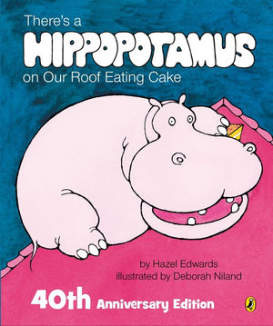 There's a Hippopotamus on Our Roof Eating Cake 40th Anniversary Edition - Hazel Edwards