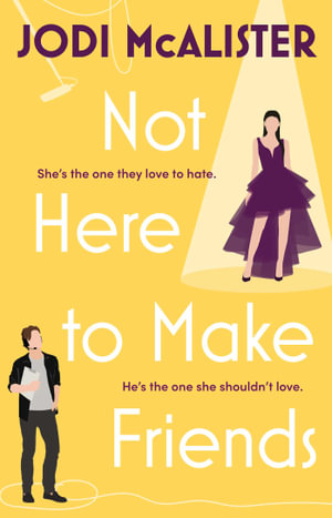 Not Here to Make Friends : A sizzling frenemies-to-lovers rom-com - Jodi McAlister