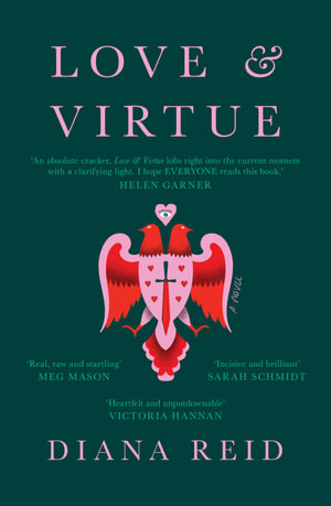 Love & Virtue by Diana Reid | 9781761150111 | Booktopia